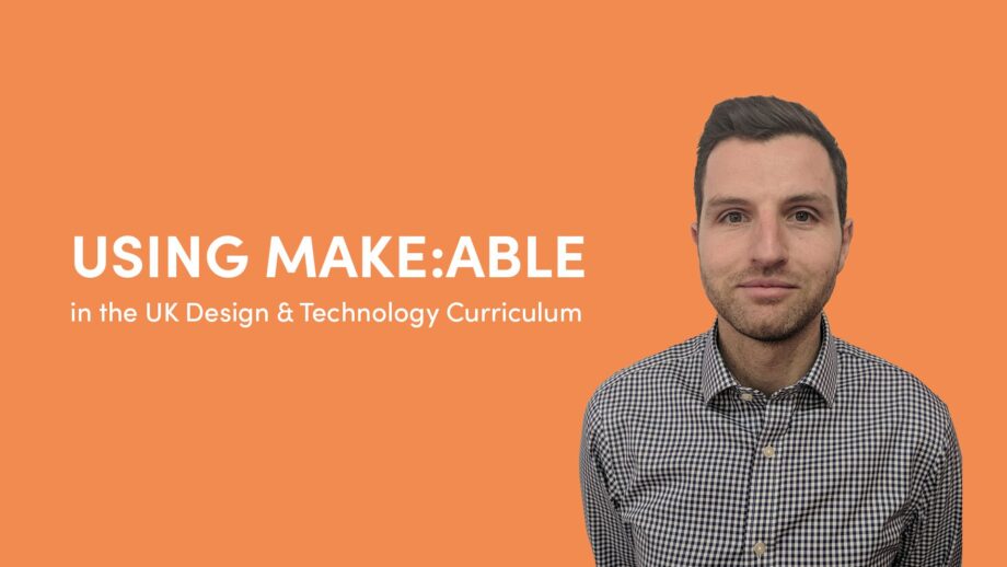 Headshot of teacher Ed Charlwood next to the title 'Using Make:able in the UK Design and Technology Curriculum'.